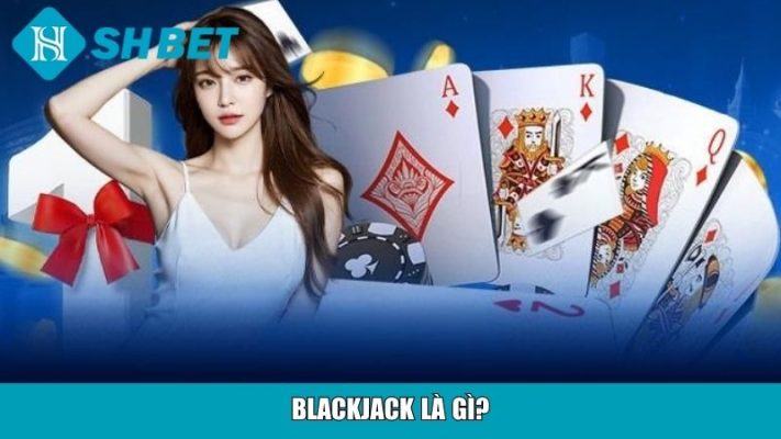 Blackjack là gì?