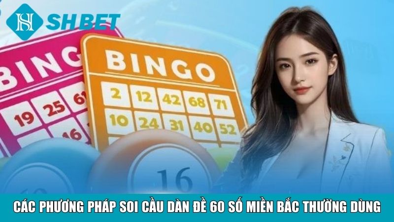 Các phương pháp soi cầu dàn đề 60 số miền Bắc thường dùng