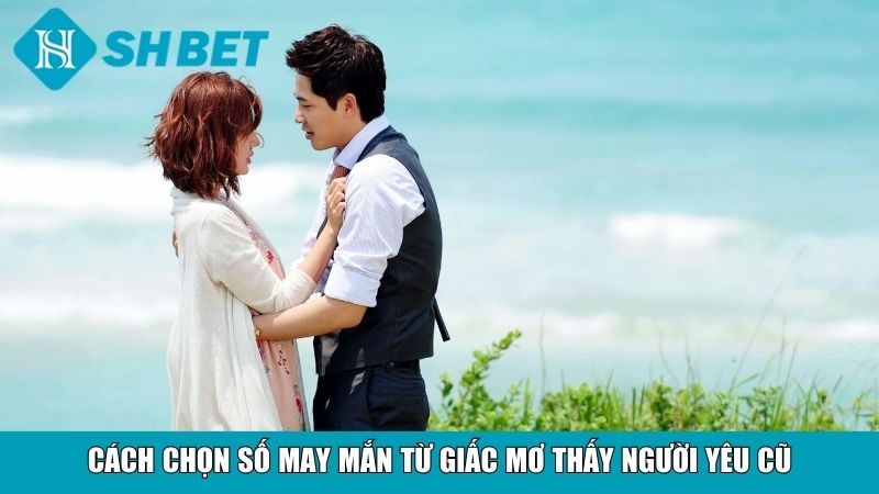 Cách chọn số may mắn từ giấc mơ thấy người yêu cũ