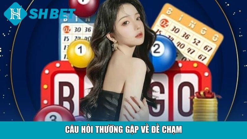 Câu hỏi thường gặp về đề chạm