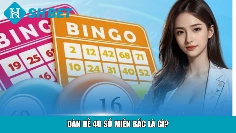 Dàn đề 40 số miền Bắc là gì?