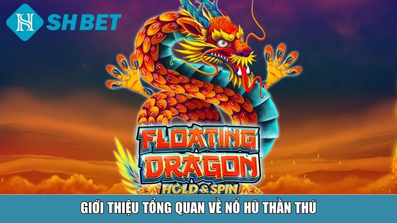 Giới thiệu tổng quan về nổ hũ Thần Thú