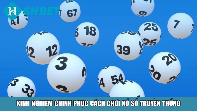 Kinh nghiệm chinh phục cách chơi xổ số truyền thống