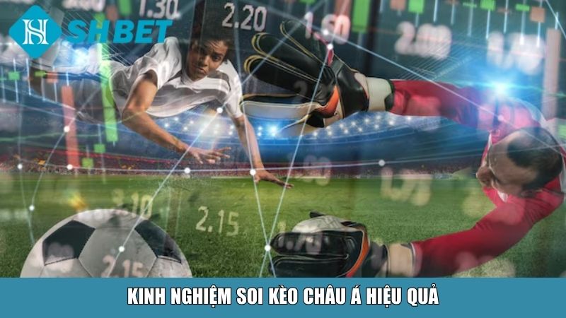 Kinh nghiệm soi kèo châu Á hiệu quả