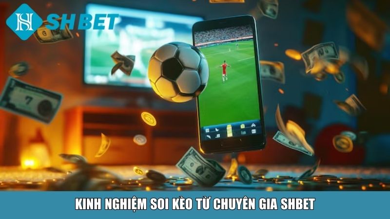 Kinh nghiệm soi kèo từ chuyên gia SHBET