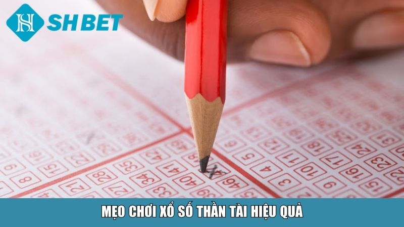 Mẹo chơi xổ số thần tài hiệu quả